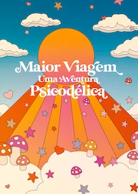 Maior Viagem: Uma Aventura Psicodélica