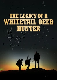 The Legacy of a Whitetail Deer Hunter